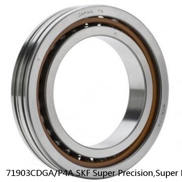 71903CDGA/P4A SKF Super Precision,Super Precision Bearings,Super Precision Angular Contact,71900 Series,15 Degree Contact Angle