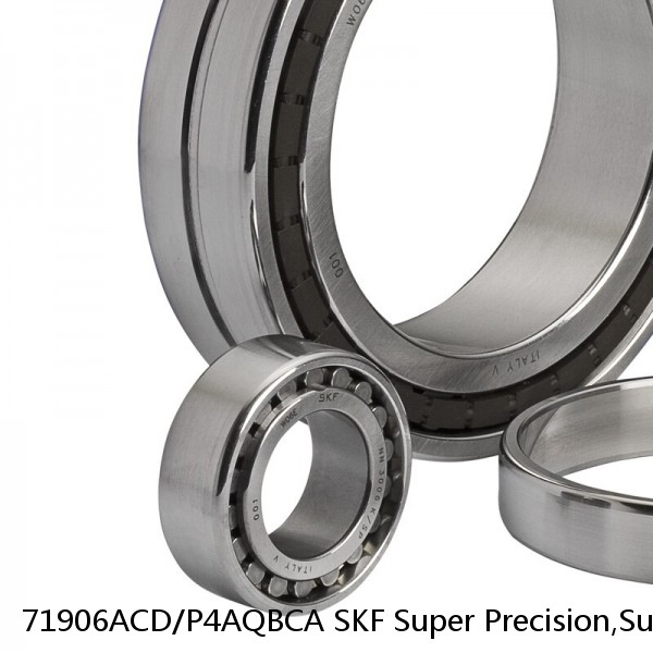 71906ACD/P4AQBCA SKF Super Precision,Super Precision Bearings,Super Precision Angular Contact,71900 Series,25 Degree Contact Angle