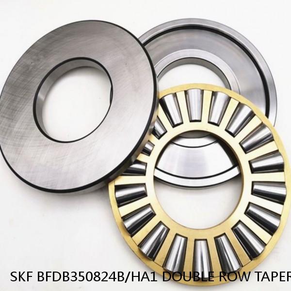 SKF BFDB350824B/HA1 DOUBLE ROW TAPERED THRUST ROLLER BEARINGS